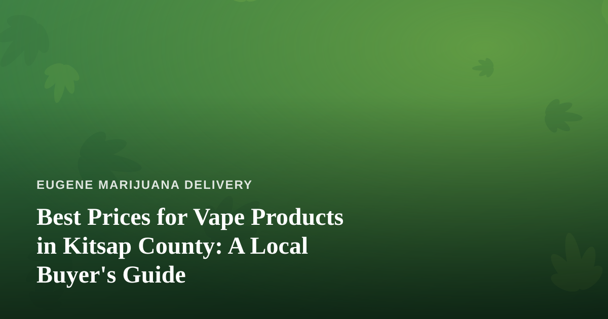 Best Prices for Vape Products in Kitsap County: A Local Buyer’s Guide