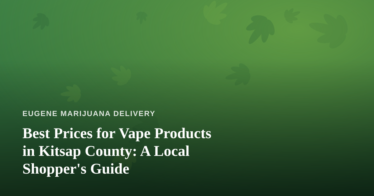 Best Prices for Vape Products in Kitsap County: A Local Shopper’s Guide