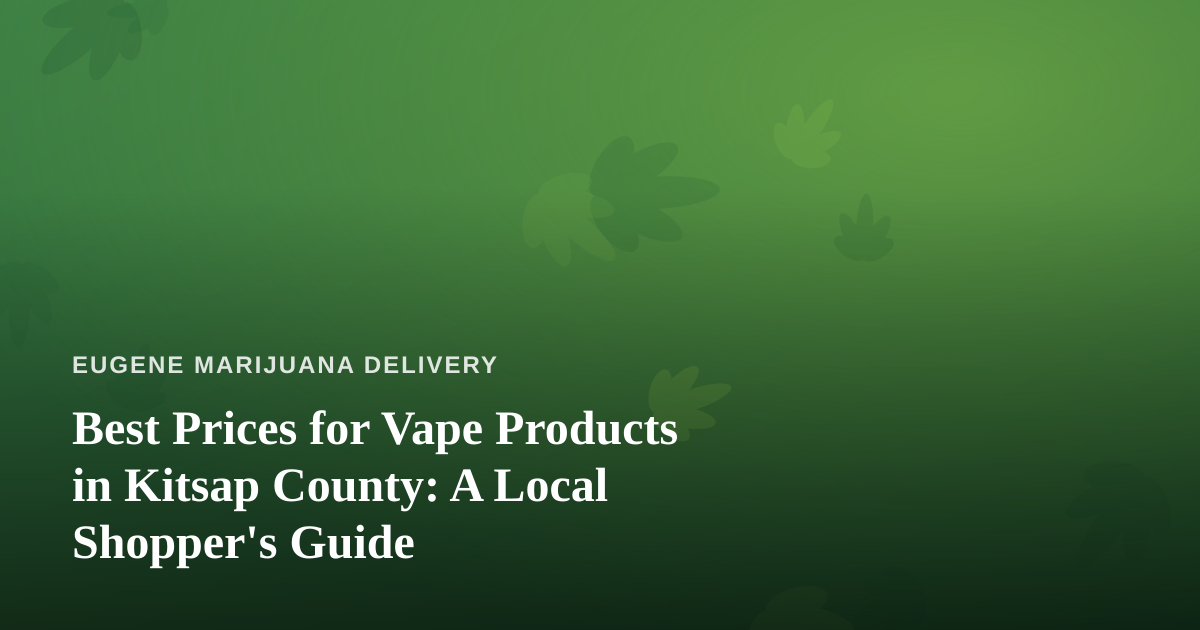 Best Prices for Vape Products in Kitsap County: A Local Shopper’s Guide