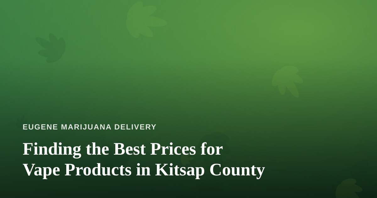 Finding the Best Prices for Vape Products in Kitsap County