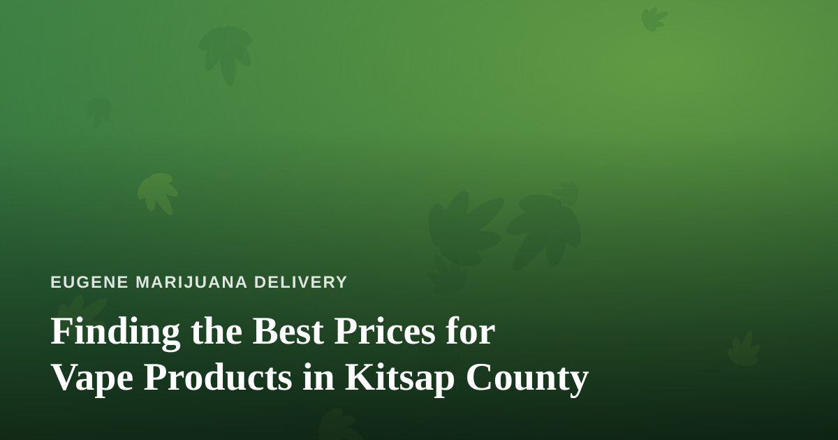 Finding the Best Prices for Vape Products in Kitsap County