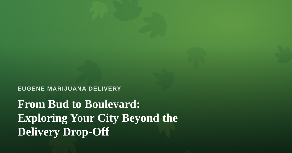 From Bud to Boulevard: Exploring Your City Beyond the Delivery Drop-Off
