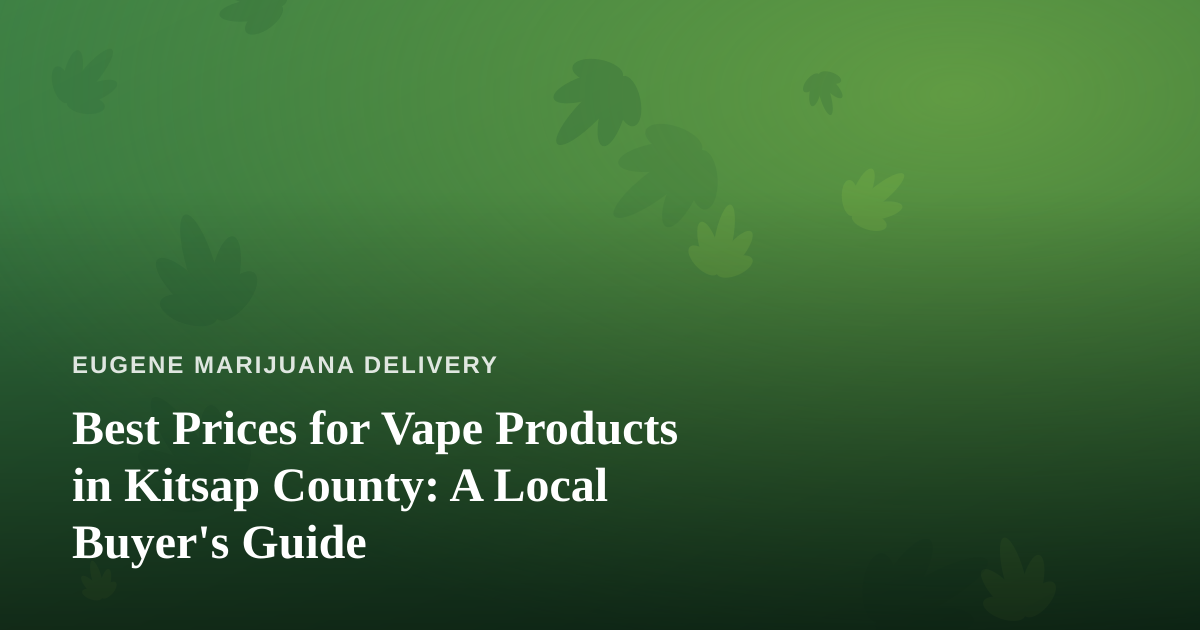 Best Prices for Vape Products in Kitsap County: A Local Buyer’s Guide