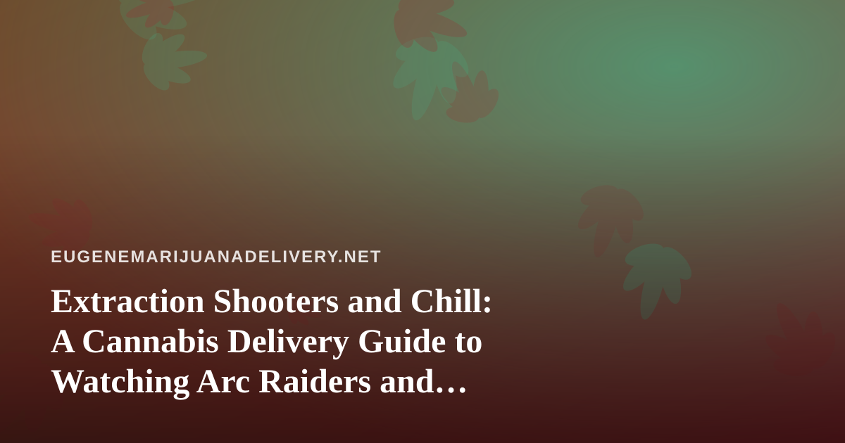 Extraction Shooters and Chill: A Cannabis Delivery Guide to Watching Arc Raiders and Wardogs Streams