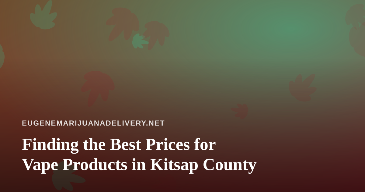 Finding the Best Prices for Vape Products in Kitsap County