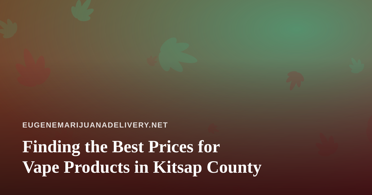 Finding the Best Prices for Vape Products in Kitsap County
