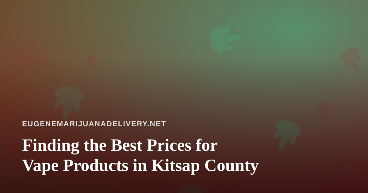 Finding the Best Prices for Vape Products in Kitsap County