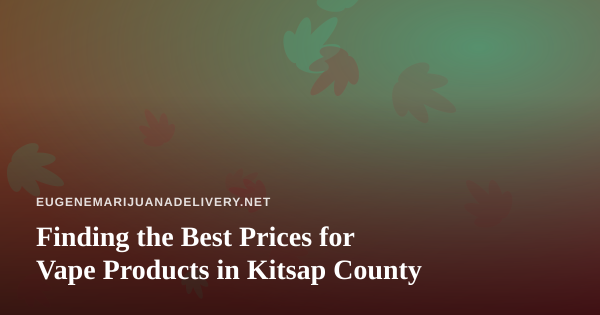 Finding the Best Prices for Vape Products in Kitsap County