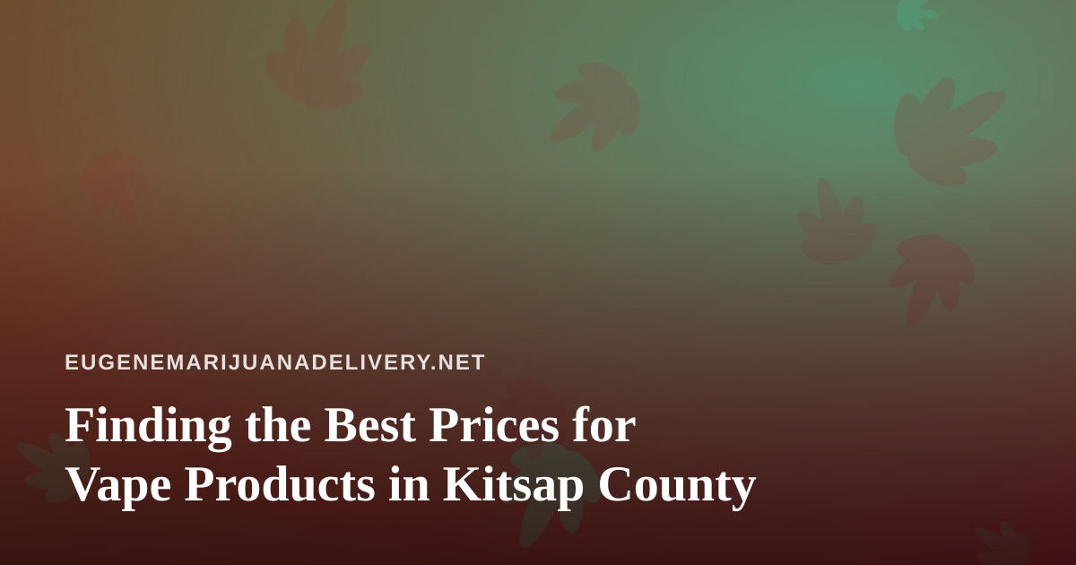 Finding the Best Prices for Vape Products in Kitsap County