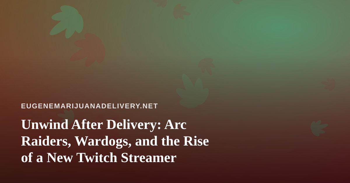 Unwind After Delivery: Arc Raiders, Wardogs, and the Rise of a New Twitch Streamer