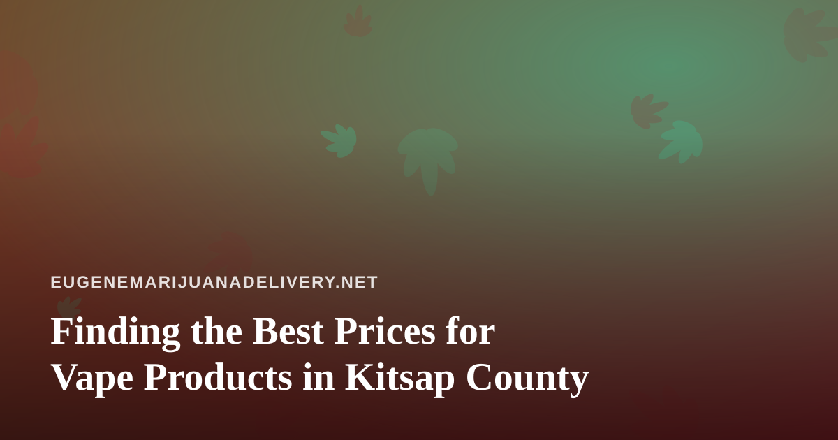 Finding the Best Prices for Vape Products in Kitsap County