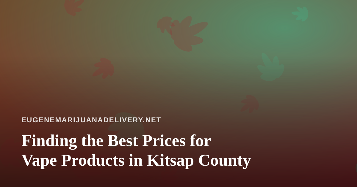 Finding the Best Prices for Vape Products in Kitsap County