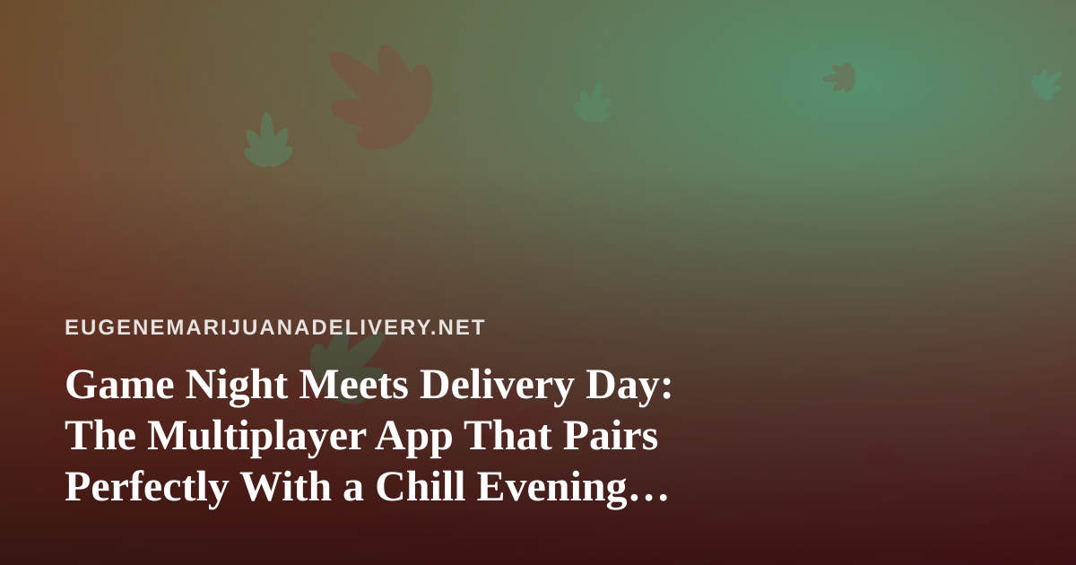 Game Night Meets Delivery Day: The Multiplayer App That Pairs Perfectly With a Chill Evening In