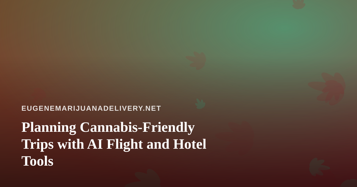 Planning Cannabis-Friendly Trips with AI Flight and Hotel Tools