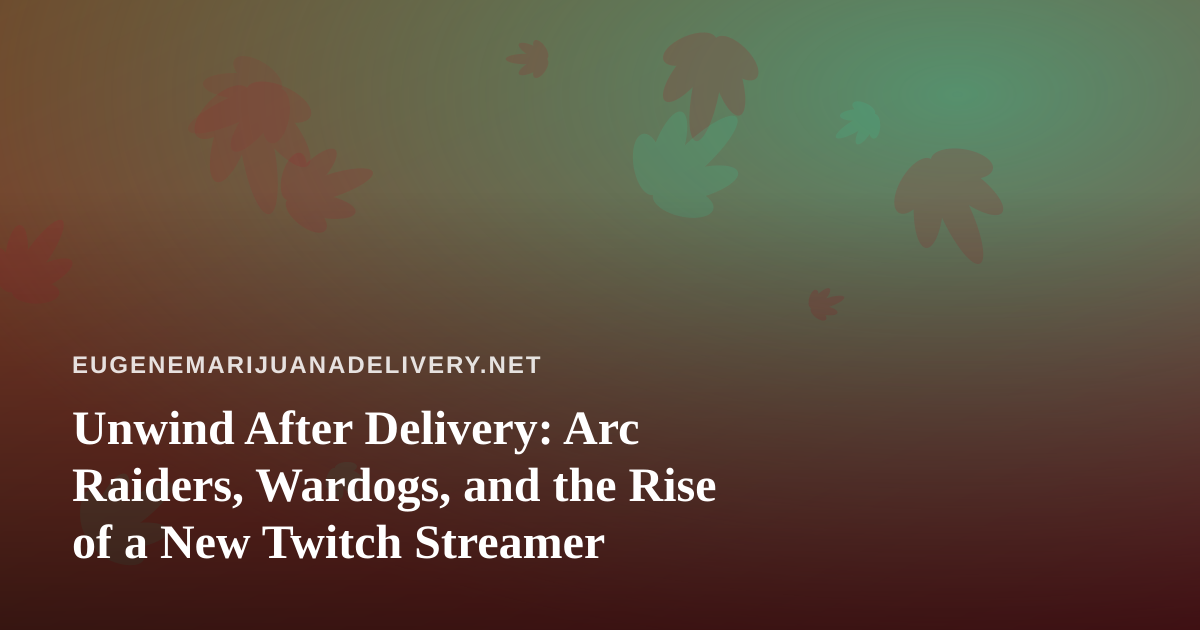 Unwind After Delivery: Arc Raiders, Wardogs, and the Rise of a New Twitch Streamer